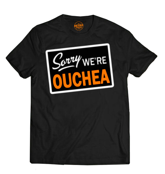 Sorry We Ouchea Tee